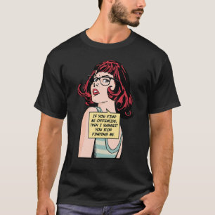 Wenn Sie mich offensiv finden, dann schlage ich vo T-Shirt