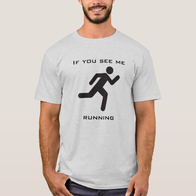 Wenn Sie mich sehen zu laufen T-Shirt (Vorderseite)