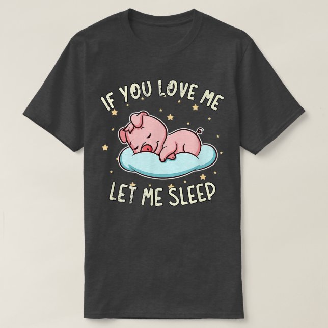 Wenn Sie mir Liebe Gelassen Schlaf Niedlich Schwei T-Shirt (Design vorne)