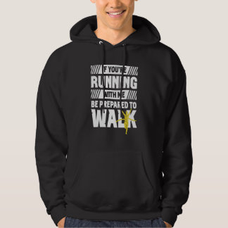 Wenn Sie mit mir laufen, seien Sie bereit, laufen  Hoodie