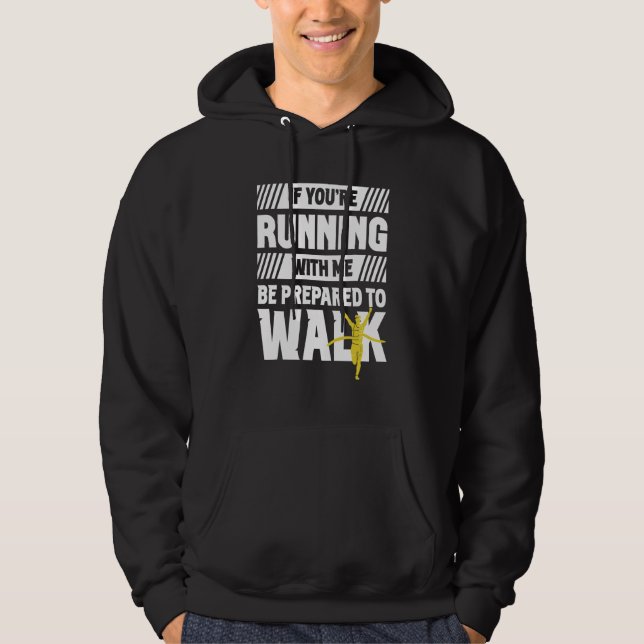 Wenn Sie mit mir laufen, seien Sie bereit, laufen  Hoodie (Vorderseite)