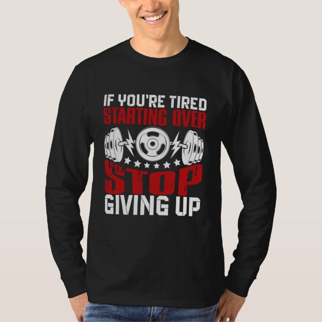 wenn Sie müde beginnend aufhören aufzugeben T-Shirt (Vorderseite)