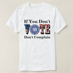 Wenn Sie nicht abstimmen, beschweren Sie sich nich T-Shirt