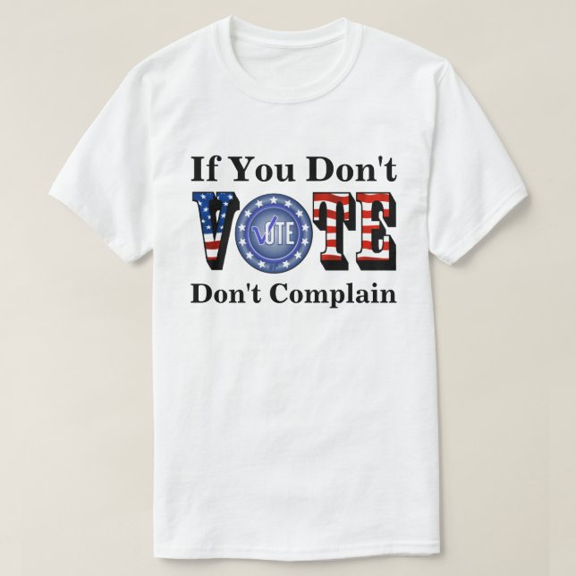 Wenn Sie nicht abstimmen, beschweren Sie sich nich T-Shirt (Design vorne)