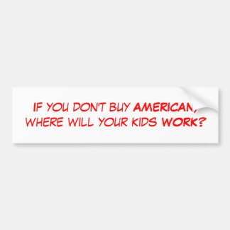 Wenn Sie nicht AMERIKANER kaufen, in dem Ihre Autoaufkleber