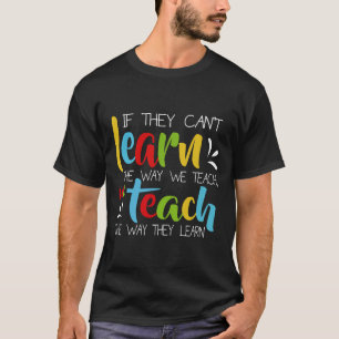 Wenn sie nicht auf die Art lernen können, wie wir T-Shirt