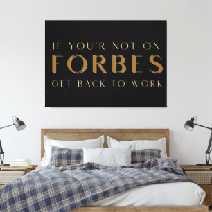 Wenn Sie nicht auf Forbes sind, wieder arbeiten, m Leinwanddruck