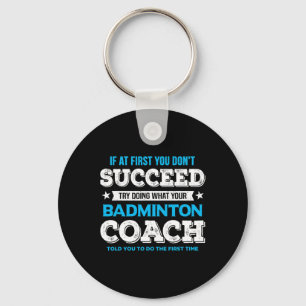 Wenn Sie nicht erfolgreich sind - Badminton Coach Schlüsselanhänger