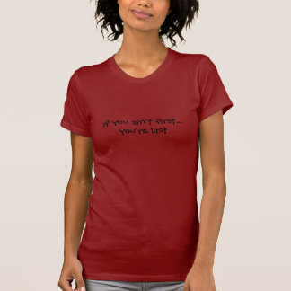 Wenn Sie nicht erste… sind, sind Sie dauern T-Shirt