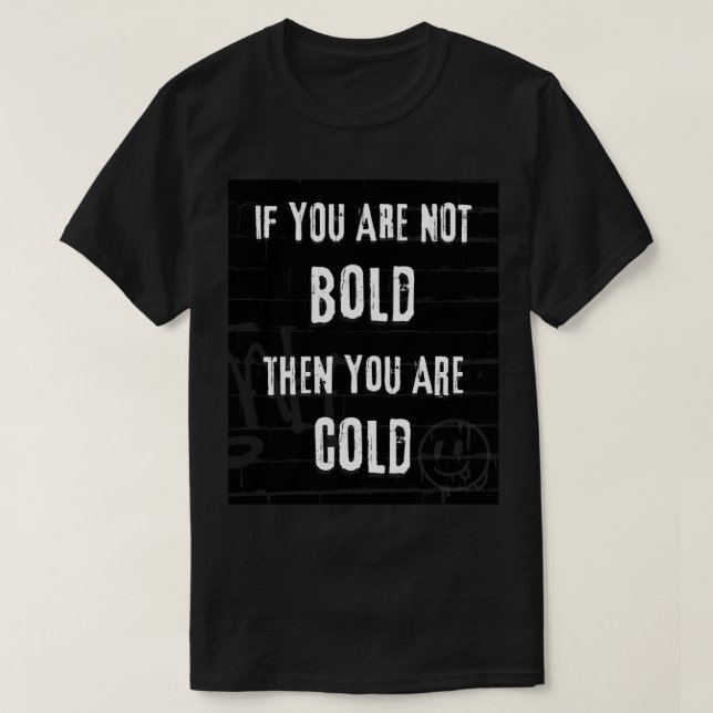 wenn Sie nicht kühl sind, dann sind Sie kalt T-Shirt (Design vorne)