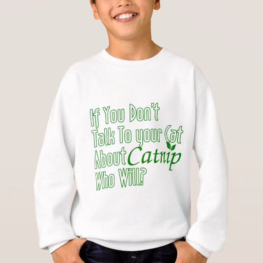 Wenn Sie nicht mit Ihrer Katze über Katzenminze Sweatshirt