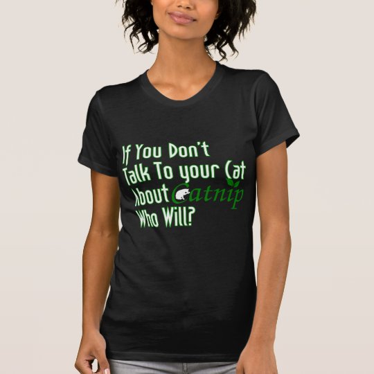 Wenn Sie nicht mit Ihrer Katze über Katzenminze T-Shirt