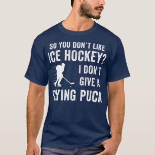 Wenn Sie nicht mögen Eishockey Fan Funny Ice Hocke T-Shirt