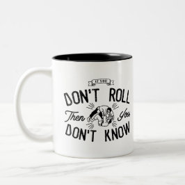 Wenn Sie nicht rollen, kennen Sie nicht | Zweifarbige Tasse