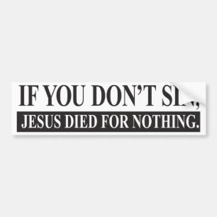 Wenn Sie nicht sin, starb Jesus für nichts Autoaufkleber