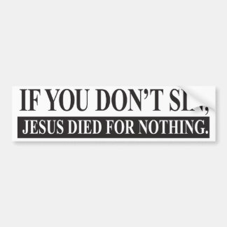 Wenn Sie nicht sin, starb Jesus für nichts Autoaufkleber