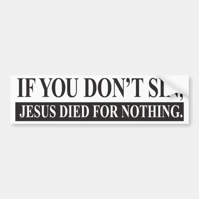 Wenn Sie nicht sin, starb Jesus für nichts Autoaufkleber (Vorne)