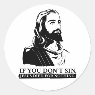Wenn Sie nicht Sin, starb Jesus für nichts Runder Aufkleber