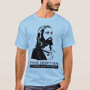 Wenn Sie nicht Sin, starb Jesus für nichts T-Shirt