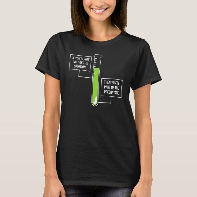Wenn Sie nicht Teil der Solution Chemistry sind T-Shirt (Vorderseite)