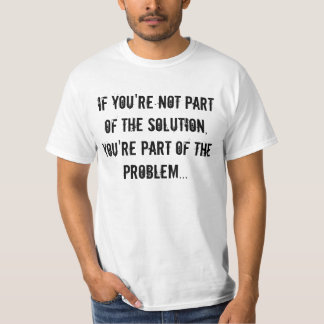 Wenn Sie nicht Teil des Lösungst-stücks sind T-Shirt