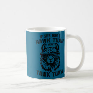 Wenn sie nicht tuah hawkt, wird sie nicht tuah lla kaffeetasse