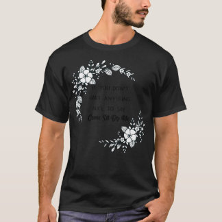 Wenn Sie nichts Schönes zu sagen haben, kommen Sie T-Shirt
