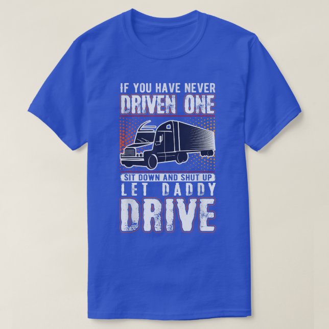 Wenn Sie noch nie einen Sit-Down-LKW-Fahrer gefahr T-Shirt (Design vorne)