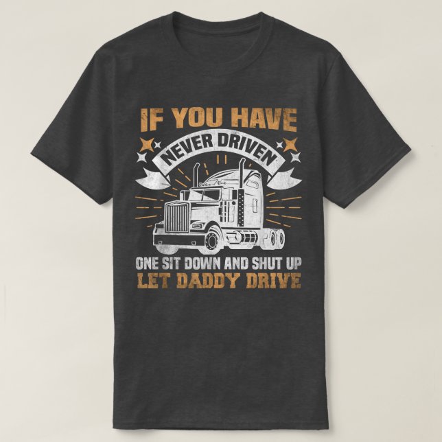 Wenn Sie noch nie einen Sit-Down-LKW-Fahrer gefahr T-Shirt (Design vorne)