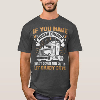 Wenn Sie noch nie einen Sit-Down-LKW-Fahrer gefahr T-Shirt