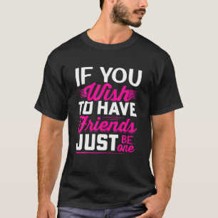 Wenn Sie nur einen Freund haben wollen - Freundsch T-Shirt
