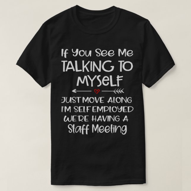 Wenn Sie sehen, wie ich mit mir rede, bewegen Sie  T-Shirt (Design vorne)