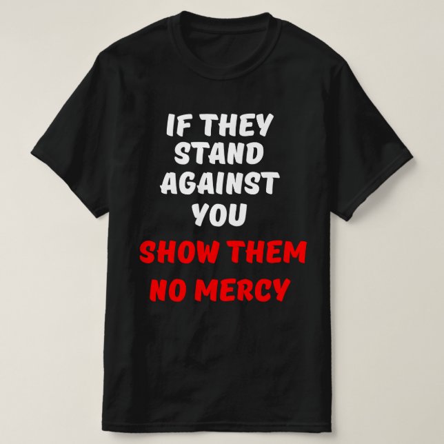WENN SIE SICH GEGEN SIE HALTEN, ZEIGEN SIE IHNEN K T-Shirt (Design vorne)