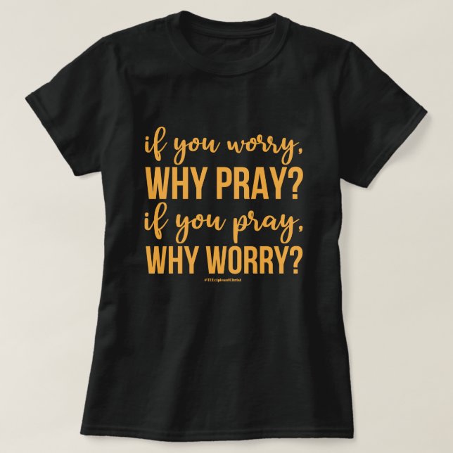 Wenn Sie sich Sorgen machen, warum beten. Wenn du  T-Shirt (Design vorne)