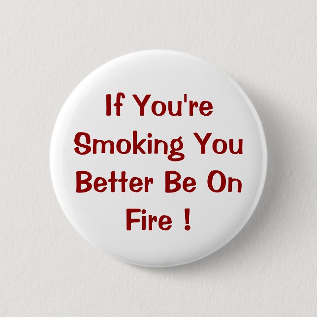 Wenn Sie Sie besser rauchen, seien Sie auf Feuer! Button (Vorderseite)