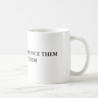 WENN SIE SIE NICHT ÜBERZEUGEN KÖNNEN, VERWIRREN KAFFEETASSE