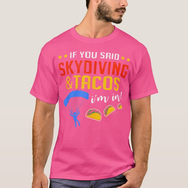 Wenn Sie Skydive und Tacos Skydive sagen T-Shirt (Vorderseite)