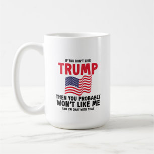 wenn Sie Trump nicht mögen, dann haben Sie wahrsch Kaffeetasse