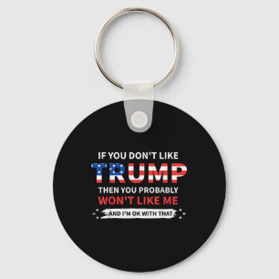 Wenn Sie Trump nicht mögen, dann mögen Sie wahrsch Schlüsselanhänger