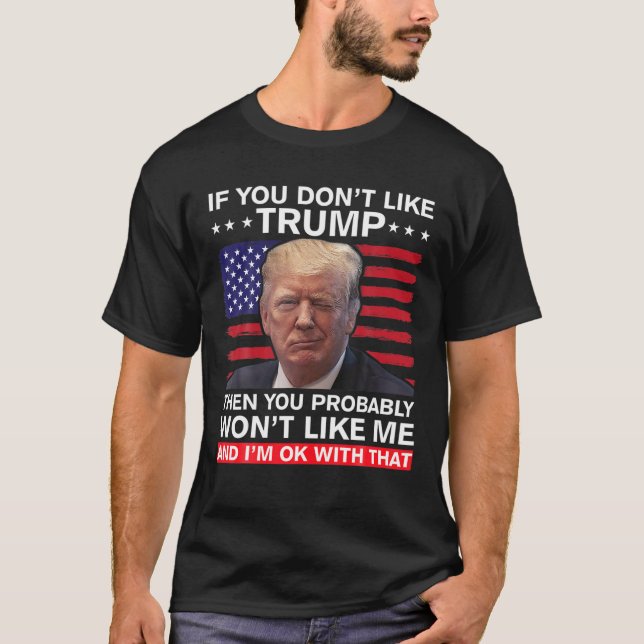 Wenn Sie Trump nicht mögen, dann werden Sie wahrsc T-Shirt (Vorderseite)