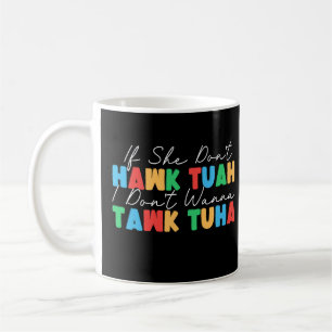 Wenn sie Tuah nicht hat, will ich nicht Tawk Tuha. Kaffeetasse