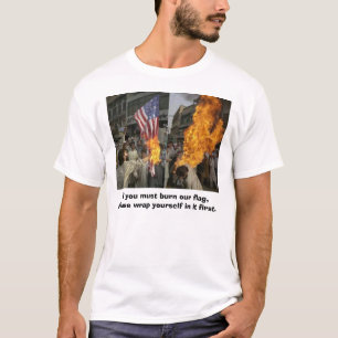 Wenn Sie unsere Flagge brennen müssen, wickeln Si T-Shirt
