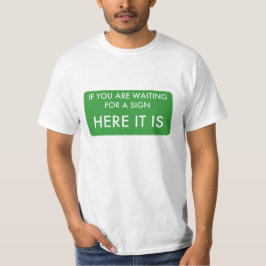 Wenn Sie warteten ein Zeichen, hier es sind sind T-Shirt