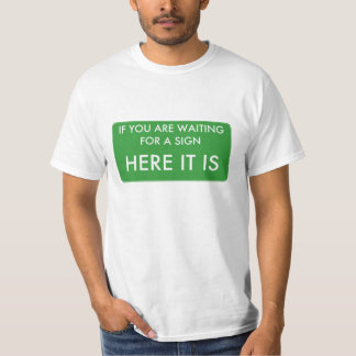 Wenn Sie warteten ein Zeichen, hier es sind sind T-Shirt