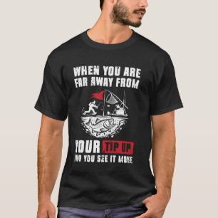 Wenn Sie weit entfernt von Ihrem Tip-Up-Eisfischen T-Shirt