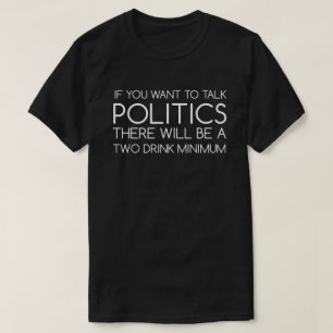Wenn Sie wollen, um Politik zu sprechen T-Shirt