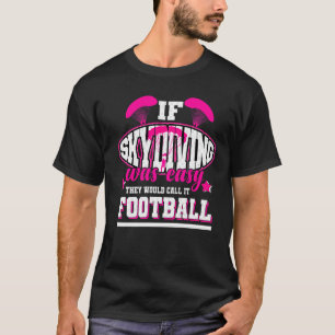 Wenn Skydiving einfach wäre, würden sie es Fußball T-Shirt