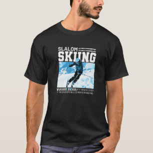 Wenn Slalom Skifahren einfach wäre, würde es Wakeb T-Shirt