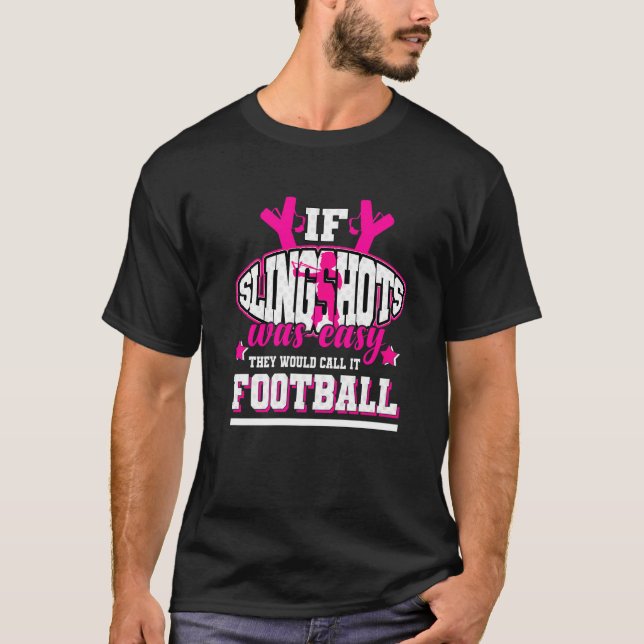 Wenn Slingshots einfach wären, würden sie es Fußba T-Shirt (Vorderseite)
