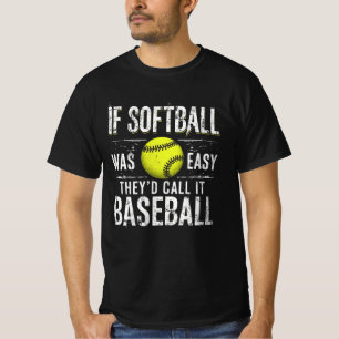 Wenn Softball einfach wäre, würden sie es Baseball T-Shirt